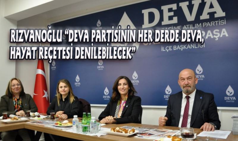 RIZVANOĞLU “DEVA PARTİSİNİN HER DERDE DEVA, HAYAT REÇETESİ DENİLEBİLECEK”