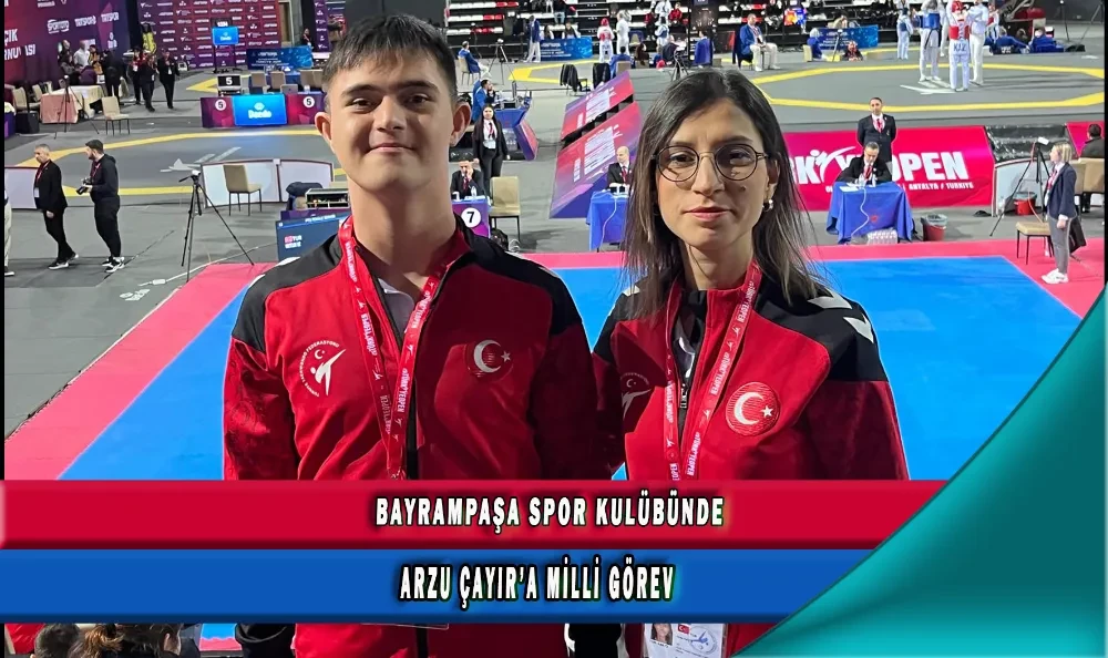 BAYRAMPAŞA SPOR KULÜBÜNDE ARZU ÇAYIR’A MİLLİ GÖREV 