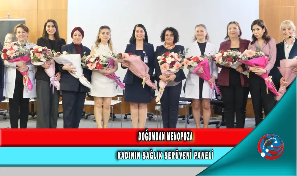 DOĞUMDAN MENOPOZA KADININ SAĞLIK SERÜVENİ PANELİ