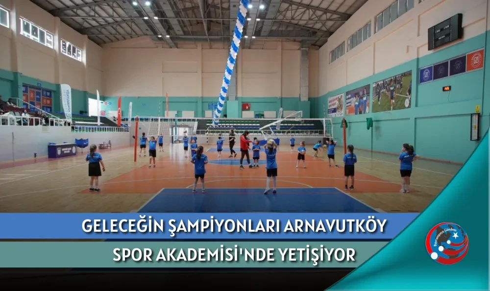 GELECEĞİN ŞAMPİYONLARI ARNAVUTKÖY SPOR AKADEMİSİ