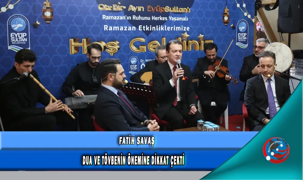 FATİH SAVAŞ DUA VE TÖVBENİN ÖNEMİNE DİKKAT ÇEKTİ