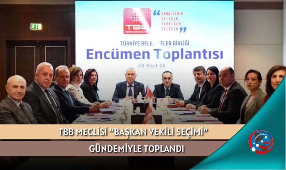 TBB MECLİSİ “BAŞKAN VEKİLİ SEÇİMİ” GÜNDEMİYLE TOPLANDI