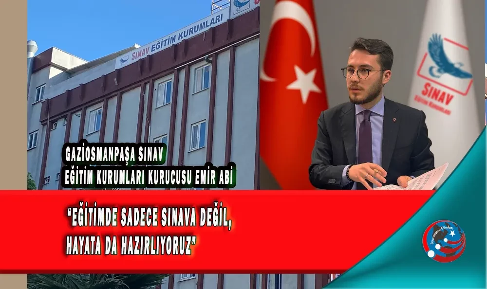 EMİR ABİ “EĞİTİMDE SADECE SINAVA DEĞİL, HAYATA DA HAZIRLIYORUZ”