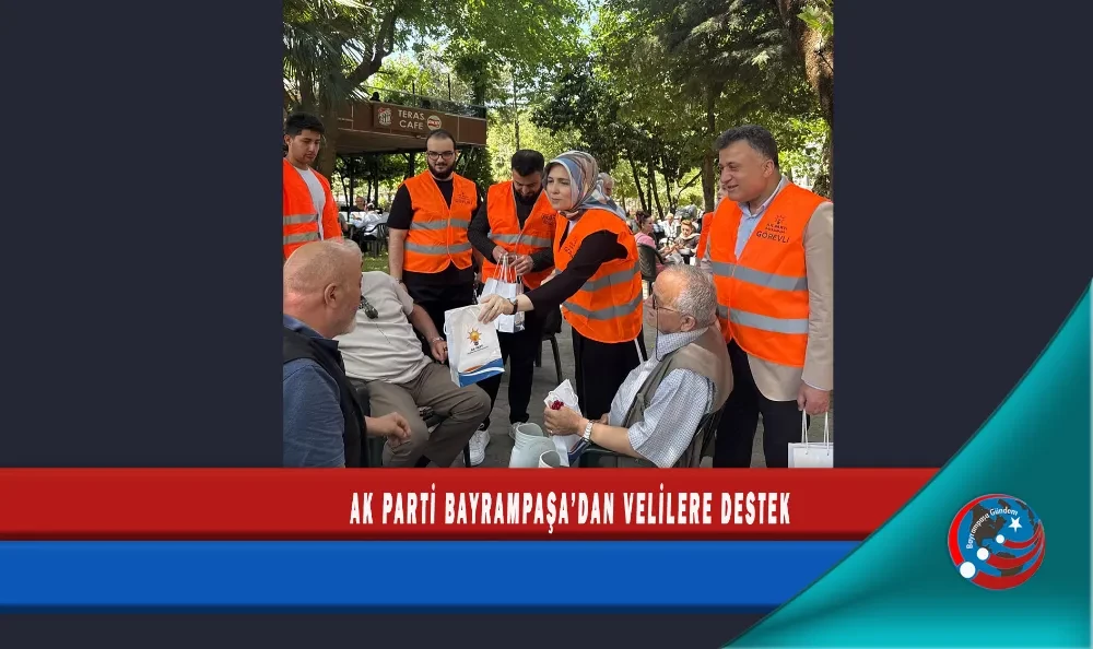 AK PARTİ BAYRAMPAŞA’DAN VELİLERE DESTEK