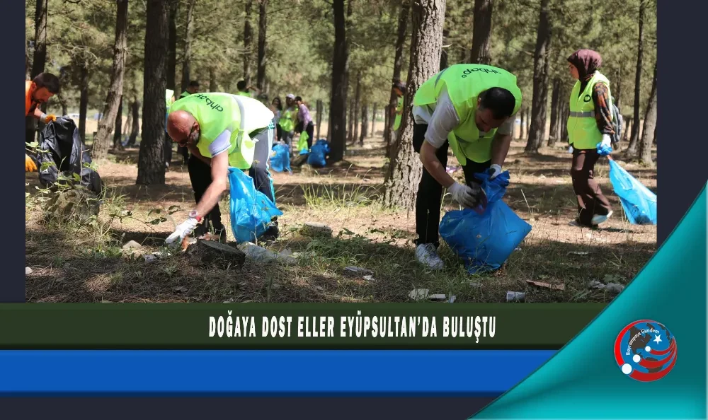 DOĞAYA DOST ELLER EYÜPSULTAN’DA BULUŞTU