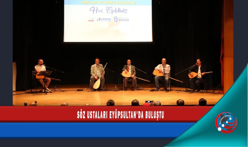 SÖZ USTALARI EYÜPSULTAN’DA BULUŞTU