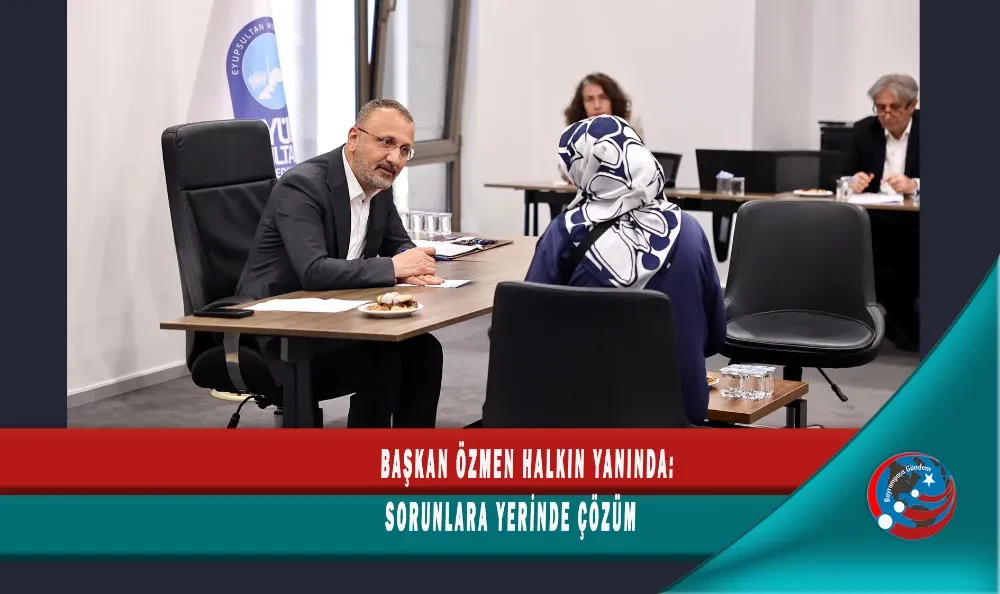 BAŞKAN ÖZMEN HALKIN YANINDA: SORUNLARA YERİNDE ÇÖZÜM