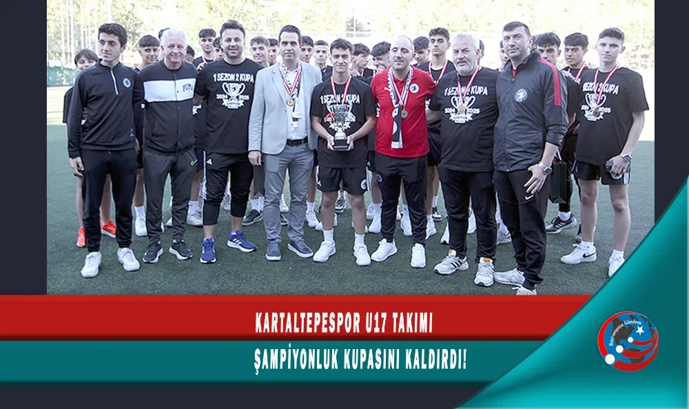 KARTALTEPESPOR U17 TAKIMI ŞAMPİYONLUK KUPASINI KALDIRDI!