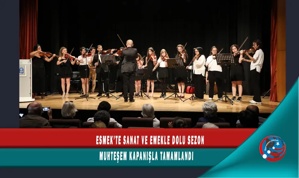 ESMEK’TE SANAT VE EMEKLE DOLU SEZON MUHTEŞEM KAPANIŞLA TAMAMLANDI