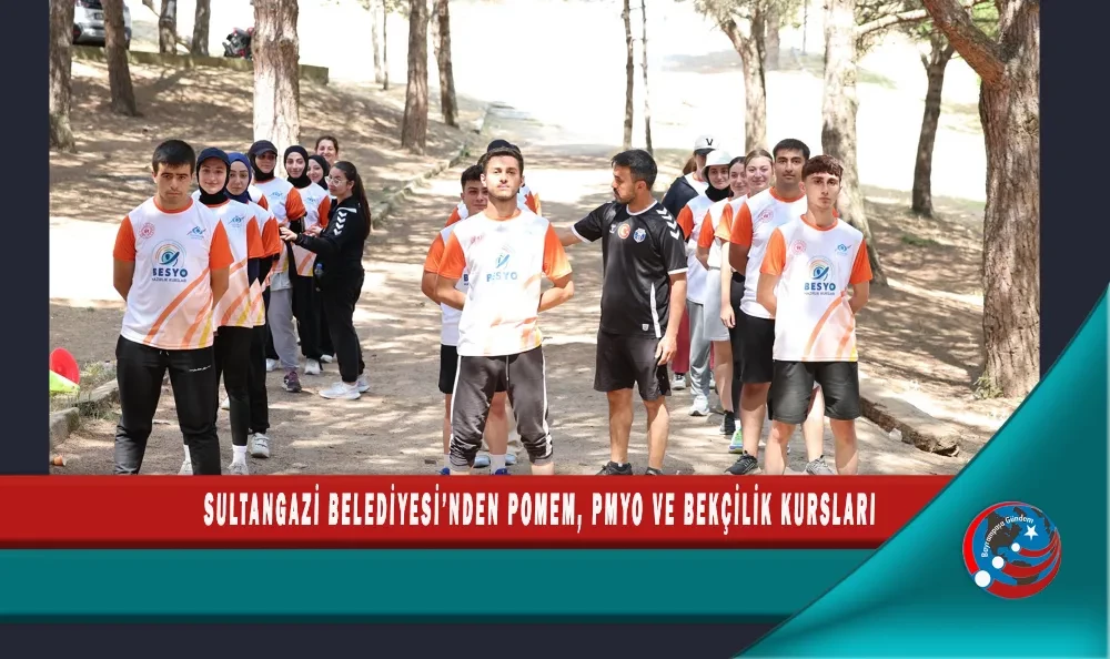 SULTANGAZİ BELEDİYESİ’NDEN POMEM, PMYO VE BEKÇİLİK KURSLARI 