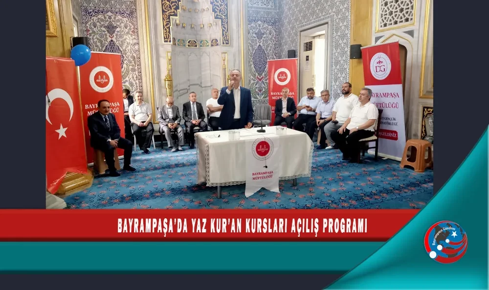 BAYRAMPAŞA’DA YAZ KUR’AN KURSLARI AÇILIŞ PROGRAMI 