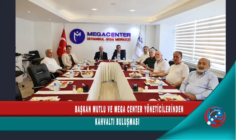 BAŞKAN MUTLU VE MEGA CENTER YÖNETİCİLERİNDEN KAHVALTI BULUŞMASI