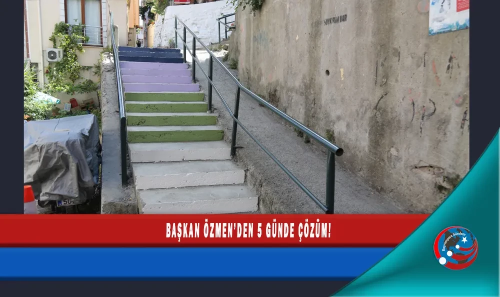 BAŞKAN ÖZMEN’DEN 5 GÜNDE ÇÖZÜM! 