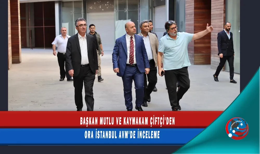 BAŞKAN MUTLU VE KAYMAKAM ÇİFTÇİ