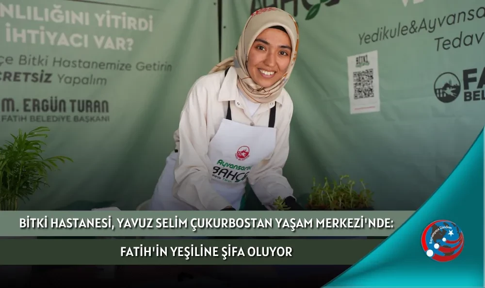 BİTKİ HASTANESİ, YAVUZ SELİM ÇUKURBOSTAN YAŞAM MERKEZİ
