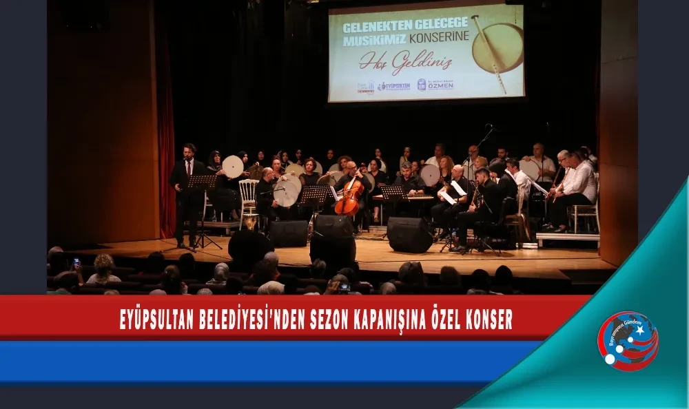 EYÜPSULTAN BELEDİYESİ’NDEN SEZON KAPANIŞINA ÖZEL KONSER