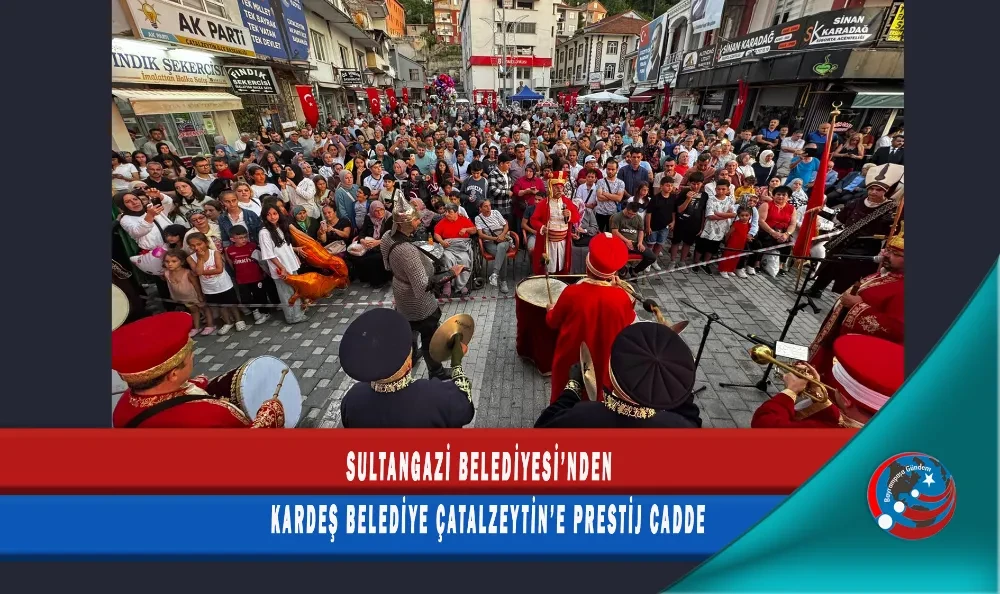 SULTANGAZİ BELEDİYESİ’NDEN KARDEŞ BELEDİYE ÇATALZEYTİN’E PRESTİJ CADDE