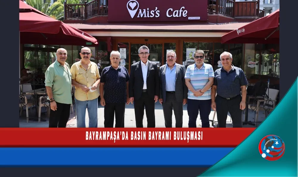 BAYRAMPAŞA’DA BASIN BAYRAMI BULUŞMASI