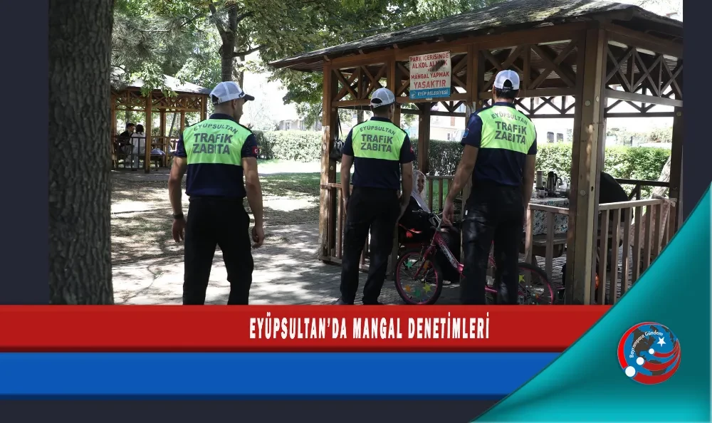 EYÜPSULTAN’DA MANGAL DENETİMLERİ