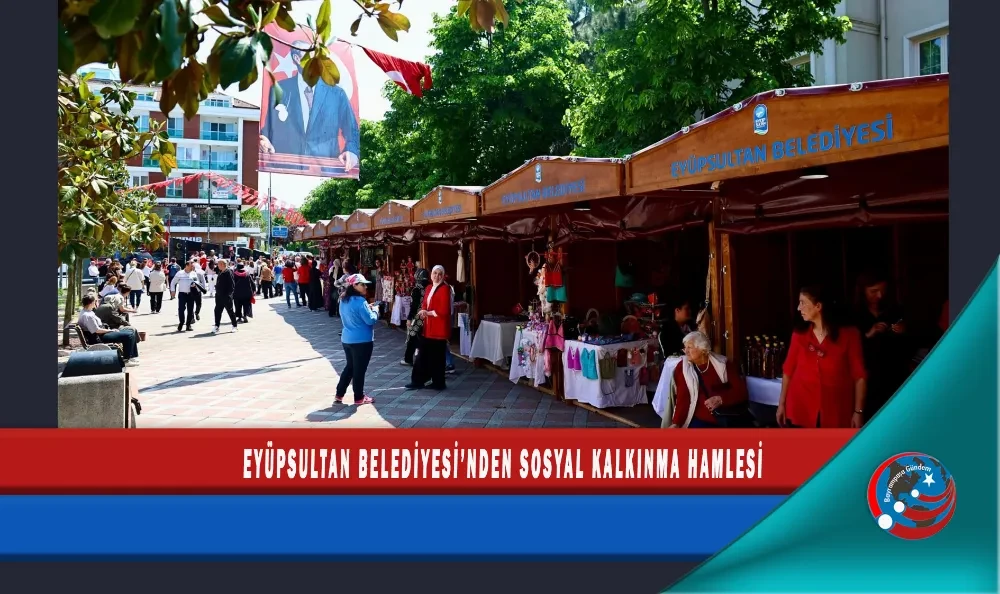 EYÜPSULTAN BELEDİYESİ’NDEN SOSYAL KALKINMA HAMLESİ